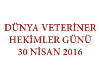 DÜNYA VETERİNER HEKİMLER GÜNÜ 30 NİSAN 2016