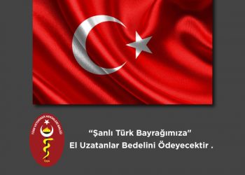 “Şanlı Türk Bayrağımıza”  El Uzatanlar Bedelini Ödeyecektir .