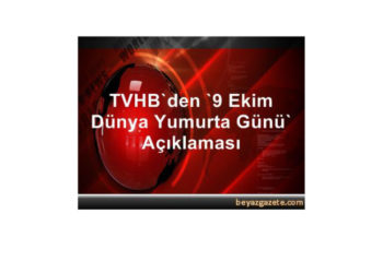 TVHB’den ‘9 Ekim Dünya Yumurta Günü’ Açıklaması
