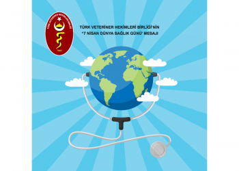 TÜRK VETERİNER HEKİMLERİ BİRLİĞİ’NİN 7 NİSAN DÜNYA SAĞLIK GÜNÜ’ MESAJI