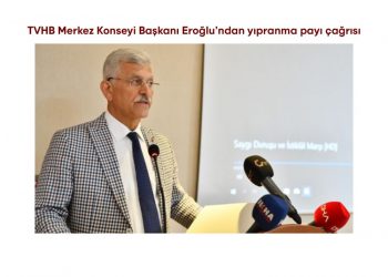 TVHB Merkez Konseyi Başkanı Eroğlu’ndan yıpranma payı çağrısı