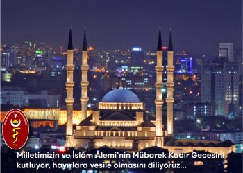 Milletimizin ve İslâm Âlemi’nin Mübarek Kadir Gecesini  kutluyor, hayırlara vesile olmasını diliyoruz…