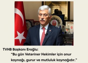 TVHB Başkanı Eroğlu: “Bu gün Veteriner Hekimler için onur kaynağı, gurur ve mutluluk kaynağıdır”