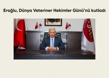 Eroğlu, Dünya Veteriner Hekimler Günü’nü kutladı