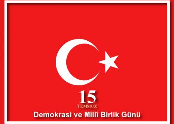 15 TEMMUZ “DEMOKRASİ VE MİLLÎ BİRLİK GÜNÜ“