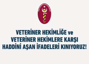 VETERİNER HEKİMLİĞE ve VETERİNER HEKİMLERE KARŞI  HADDİNİ AŞAN İFADELERİ KINIYORUZ!