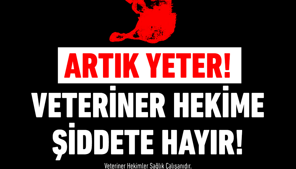 ARTIK YETER! VETERİNER HEKİME ŞİDDETE HAYIR!