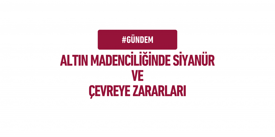 Altın Madenciliğinde Siyanür ve Çevreye Zararları