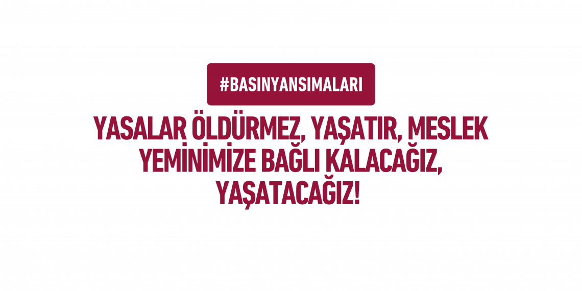 YASALAR ÖLDÜRMEZ, YAŞATIR, MESLEK YEMİNİMİZE BAĞLI KALACAĞIZ, YAŞATACAĞIZ! Basın Yansımaları