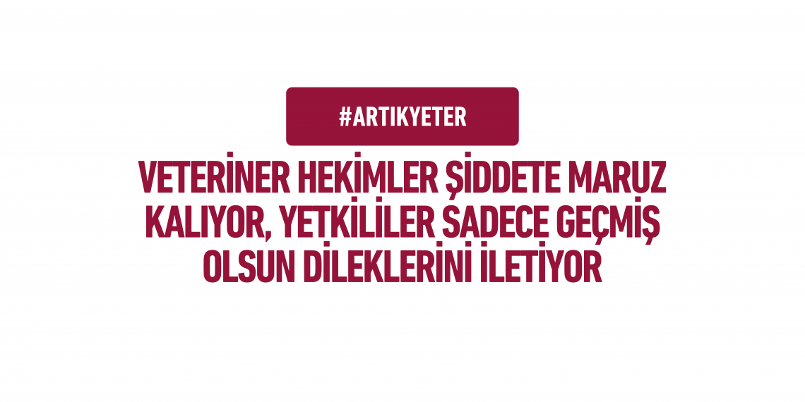 VETERİNER HEKİMLER ŞİDDETE MARUZ KALIYOR, YETKİLİLER SADECE GEÇMİŞ OLSUN DİLEKLERİNİ İLETİYOR