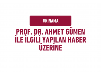 Kınama – Prof. Dr. Ahmet GÜMEN ile İlgili Yapılan Haber Üzerine Kınama Mesajımız