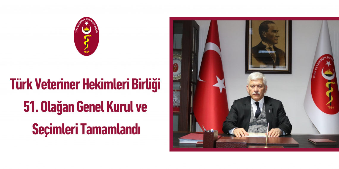 Türk Veteriner Hekimleri Birliği 51. Olağan Genel Kurul ve Seçimleri Tamamlandı
