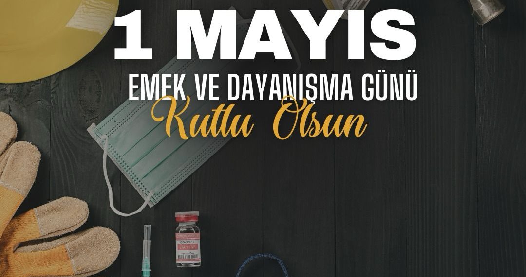 1 Mayıs Emek ve Dayanışma Günü Kutlu Olsun