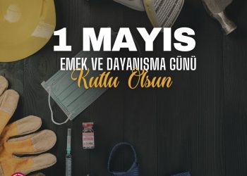 1 Mayıs Emek ve Dayanışma Günü Kutlu Olsun