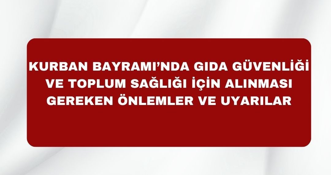 Kurban Bayramı’nda Gıda Güvenliği ve Toplum Sağlığı İçin Alınması Gereken Önlemler ve Uyarılar