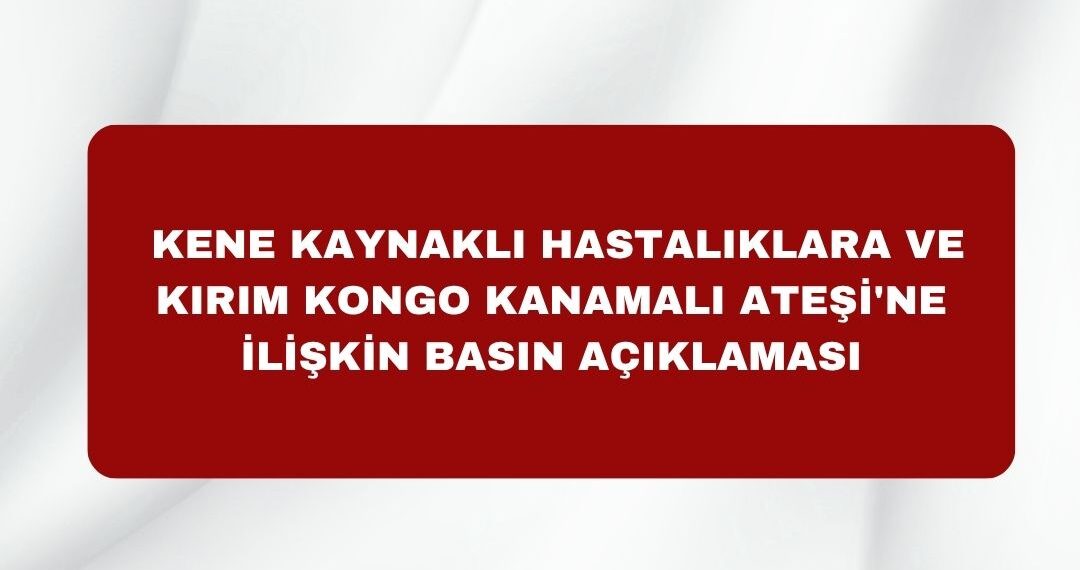 TÜRK VETERİNER HEKİMLERİ BİRLİĞİ KENE KAYNAKLI HASTALIKLARA VE KIRIM KONGO KANAMALI ATEŞİ’NE İLİŞKİN BASIN AÇIKLAMASI