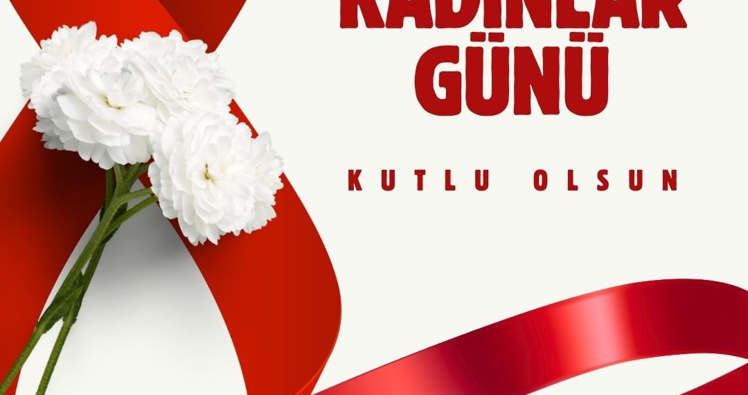 8 Mart Dünya Kadınlar Günü Kutlu Olsun