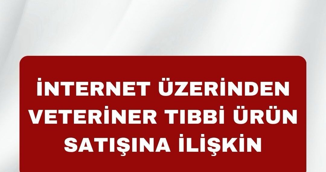 İNTERNET ÜZERİNDEN VETERİNER TIBBİ ÜRÜN SATIŞINA İLİŞKİN KAMUOYU AÇIKLAMASI