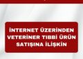İNTERNET ÜZERİNDEN VETERİNER TIBBİ ÜRÜN SATIŞINA İLİŞKİN KAMUOYU AÇIKLAMASI