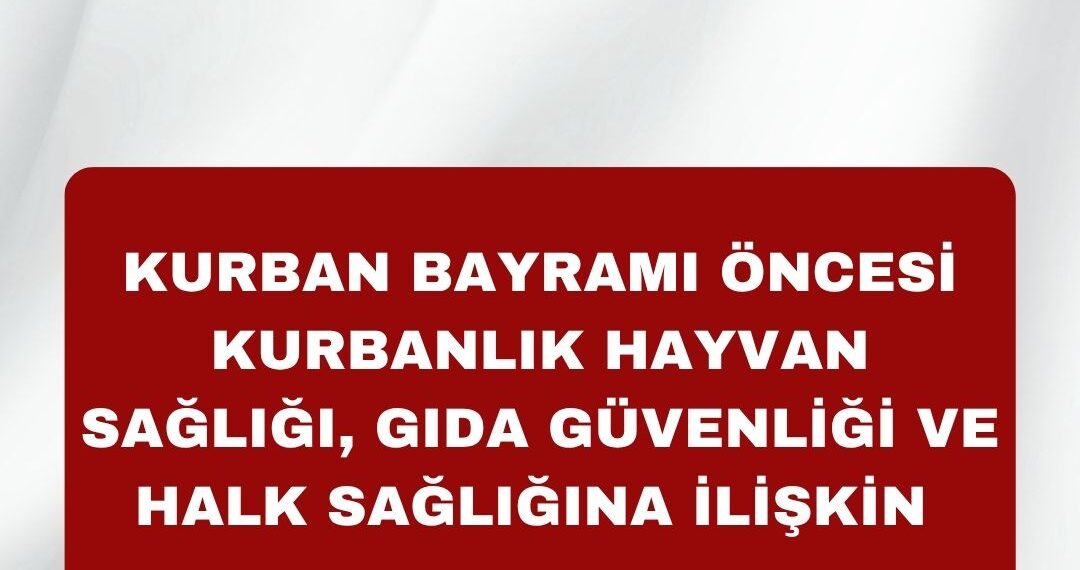 Kurban Bayramı Öncesi Kurbanlık Hayvan Sağlığı, Gıda Güvenliği ve Halk Sağlığına İlişkin Basın Açıklaması