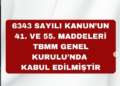 6343 Sayılı Kanun’un 41. ve 55. Maddeleri TBMM Genel Kurulu’nda Kabul Edilmiştir