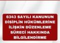 6343 Sayılı Kanunun Disiplin Hükümlerine İlişkin Düzenleme Süreci Hakkında Bilgilendirme